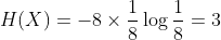 H(X)=-8\times \frac{1}{8}\log \frac{1}{8}=3