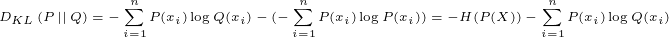 \tiny D_{KL}\left ( P\left | \right | Q\right )=-\sum_{i=1}^{n}P(x_{i})\log Q(x_{i})-(-\sum_{i=1}^{n}P(x_{i})\log P(x_{i}))=-H(P(X))-\sum_{i=1}^{n}P(x_{i})\log Q(x_{i})