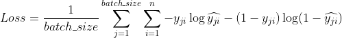 Loss=\frac{1}{batch_size}\sum_{j=1}{batch_size}\sum_{i&#61;1}{n}-y_{ji}\log\widehat{y_{ji}}-(1-y_{ji})\log(1-\widehat{y_{ji}})